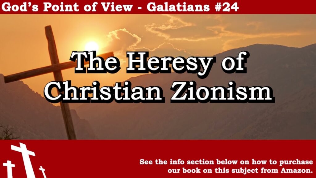 Galatians #24 – The Heresy of Christian Zionism | God’s Point of View