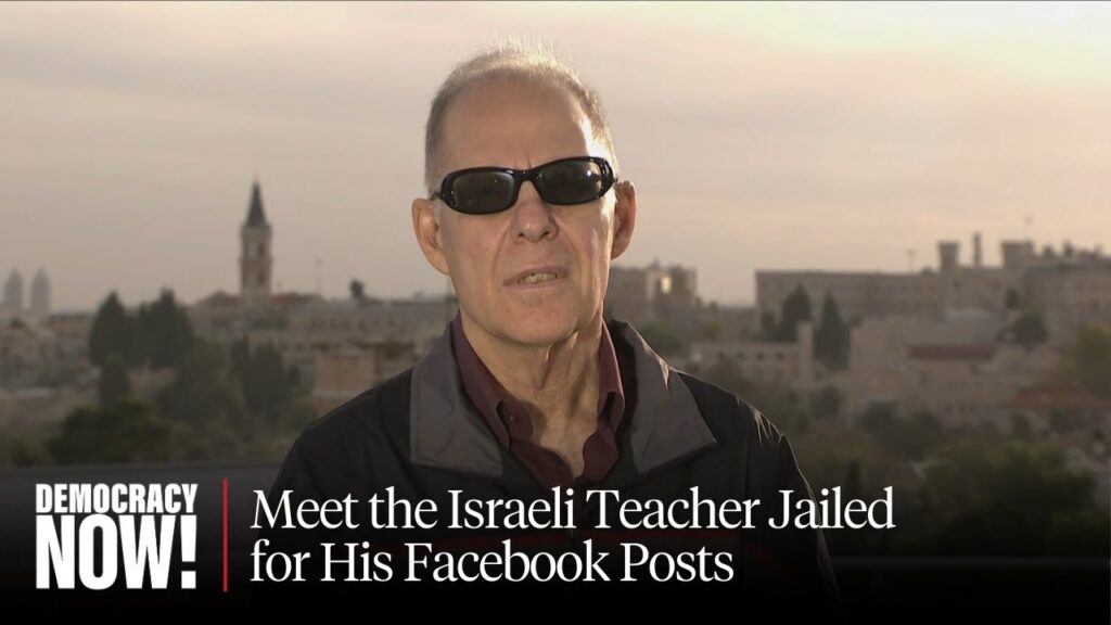 Israeli History Teacher Arrested & Jailed for Facebook Posts Opposing Killing of Palestinians