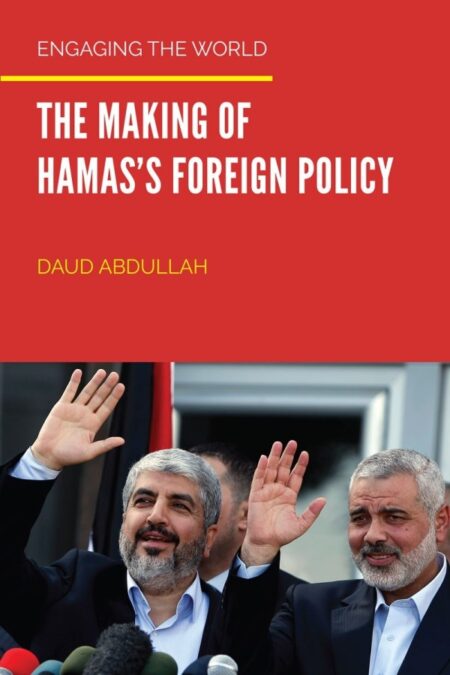 Engaging the World: The Making of Hamas’s Foreign Policy