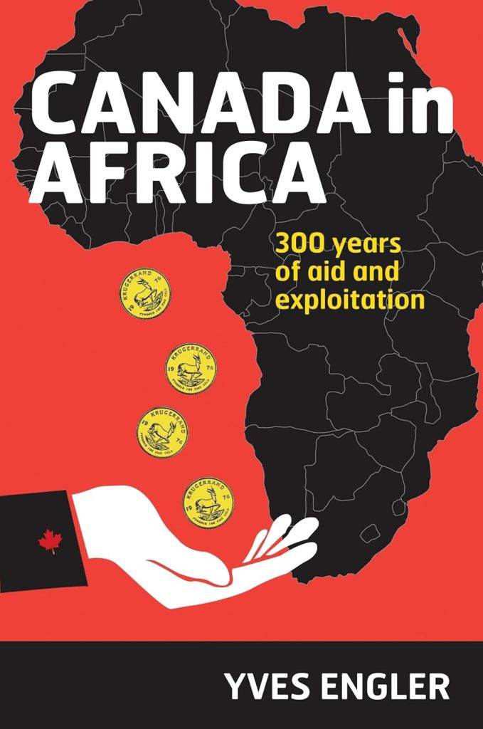 Canada in Africa: 300 Years of Aid and Exploitation Paperback – September 15, 2015 by Yves Engler (Author)